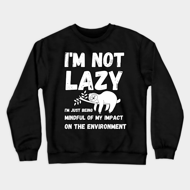 I'm not lazy - energy saving mode - sarcastic saying Crewneck Sweatshirt by mo_allashram